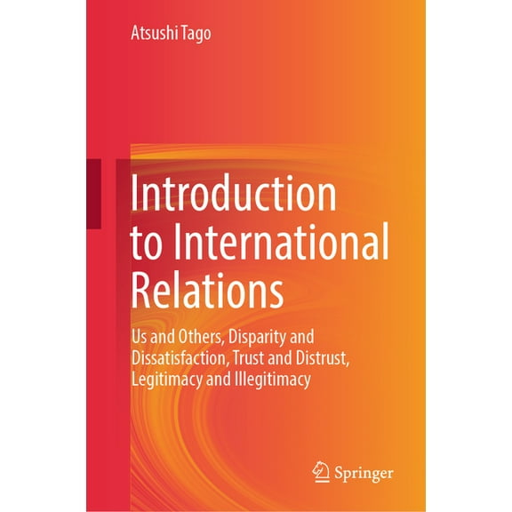 Introduction to International Relations: Us and Others, Disparity and Dissatisfaction, Trust and Distrust, Legitimacy an, (Hardcover)