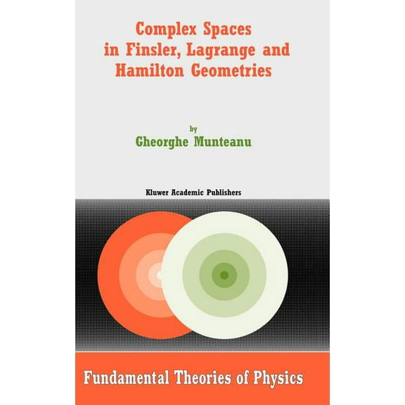 Fundamental Theories of Physics Complex Spaces in Finsler, Lagrange and Hamilton Geometries, Book 141, (Hardcover)