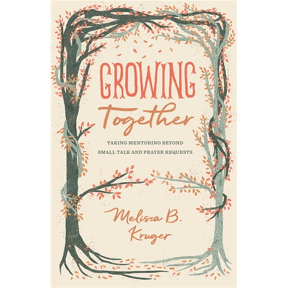 Pre-Owned Growing Together: Taking Mentoring Beyond Small Talk and Prayer Requests (Paperback) 1433568012 9781433568015