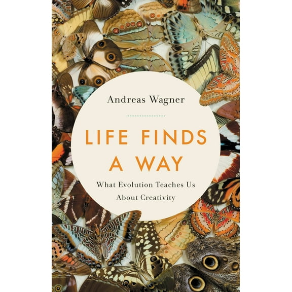 Life Finds a Way : What Evolution Teaches Us About Creativity (Hardcover)