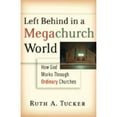 thumbnail image 1 of Left Behind in a Megachurch World : How God Works Through Ordinary Churches (Hardcover), 1 of 1