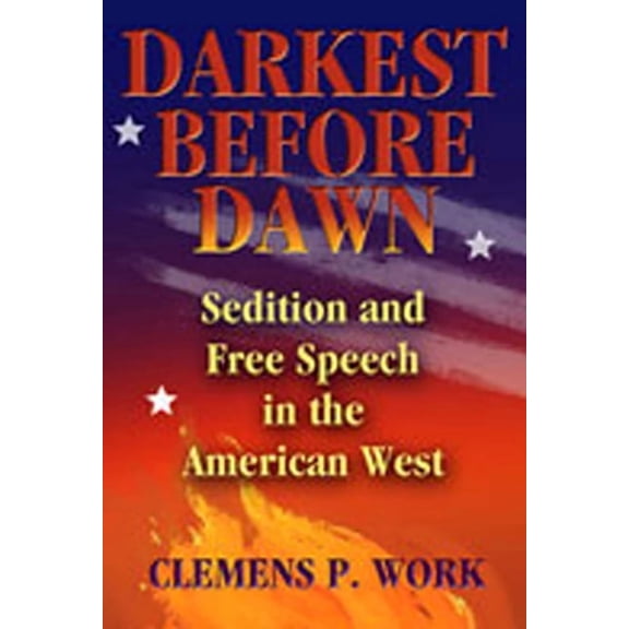 Darkest Before Dawn: Sedition and Free Speech in the American West, (Paperback)