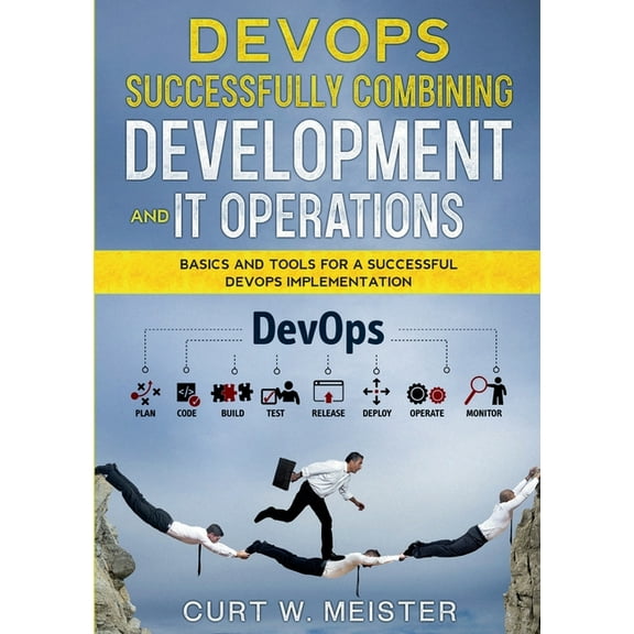 DevOps - Successfully Combining Development and IT Operations: Basics and Tools for a Successful DevOps Implementation, (Paperback)