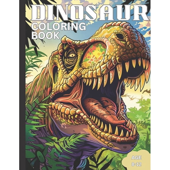 Dinosaur Coloring Book for Kids Ages 8 9 10 11 12 and Teens: Fun Adventures Coloring World: An Expedition Through Prehis, (Paperback)
