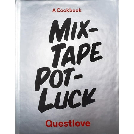 Mixtape Potluck Cookbook : A Dinner Party for Friends, Their Recipes, and the Songs They (Best Food To Bring To Potluck)