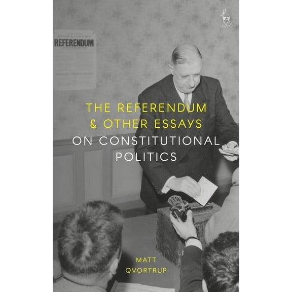 The Referendum and Other Essays on Constitutional Politics, (Hardcover)