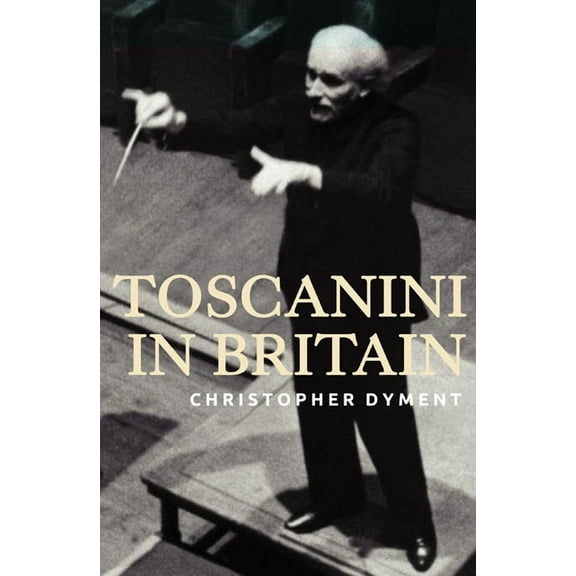 Toscanini in Britain (Hardcover)