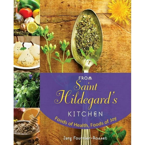From Saint Hildegard's Kitchen: Foods of Health, Foods of Joy, (Paperback)