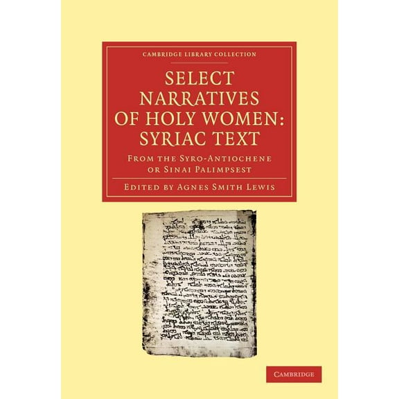 Cambridge Library Collection - Religion Select Narratives of Holy Women: Syriac Text: From the Syro-Antiochene or Sinai Palimpsest, (Paperback)
