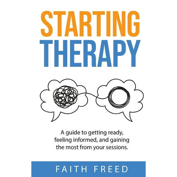 Starting Therapy: A Guide to Getting Ready, Feeling Informed, and Gaining the Most from Your Sessions (Paperback)