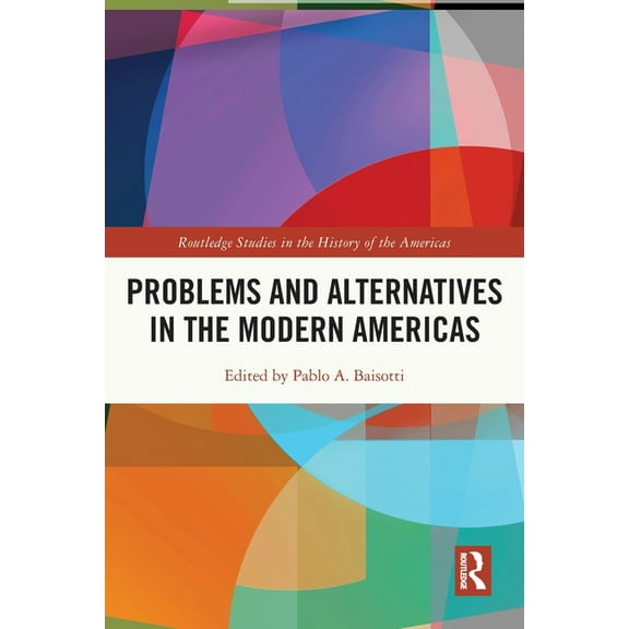 Routledge Studies in the History of the Problems and Alternatives in the Modern Americas, (Paperback)