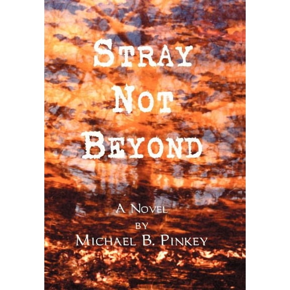 Stray Not Beyond (Hardcover) by Michael B Pinkey