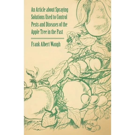 An Article about Spraying Solutions Used to Control Pests and Diseases of the Apple Tree in the Past, (Paperback)