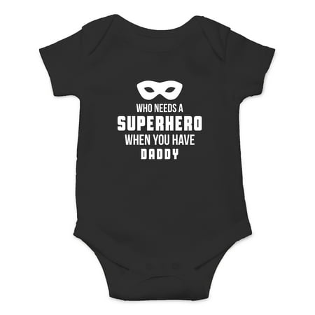 Who Needs A Superhero When You Have Daddy - My Dad Is The Best - Cute One-Piece Infant Baby (Whos The Best Superhero)