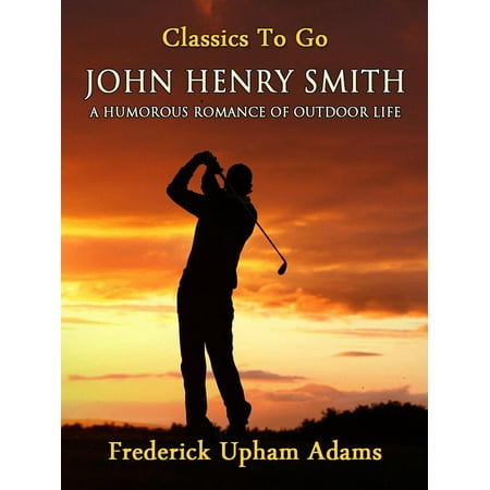 John Henry Smith / A Humorous Romance of Outdoor Life -