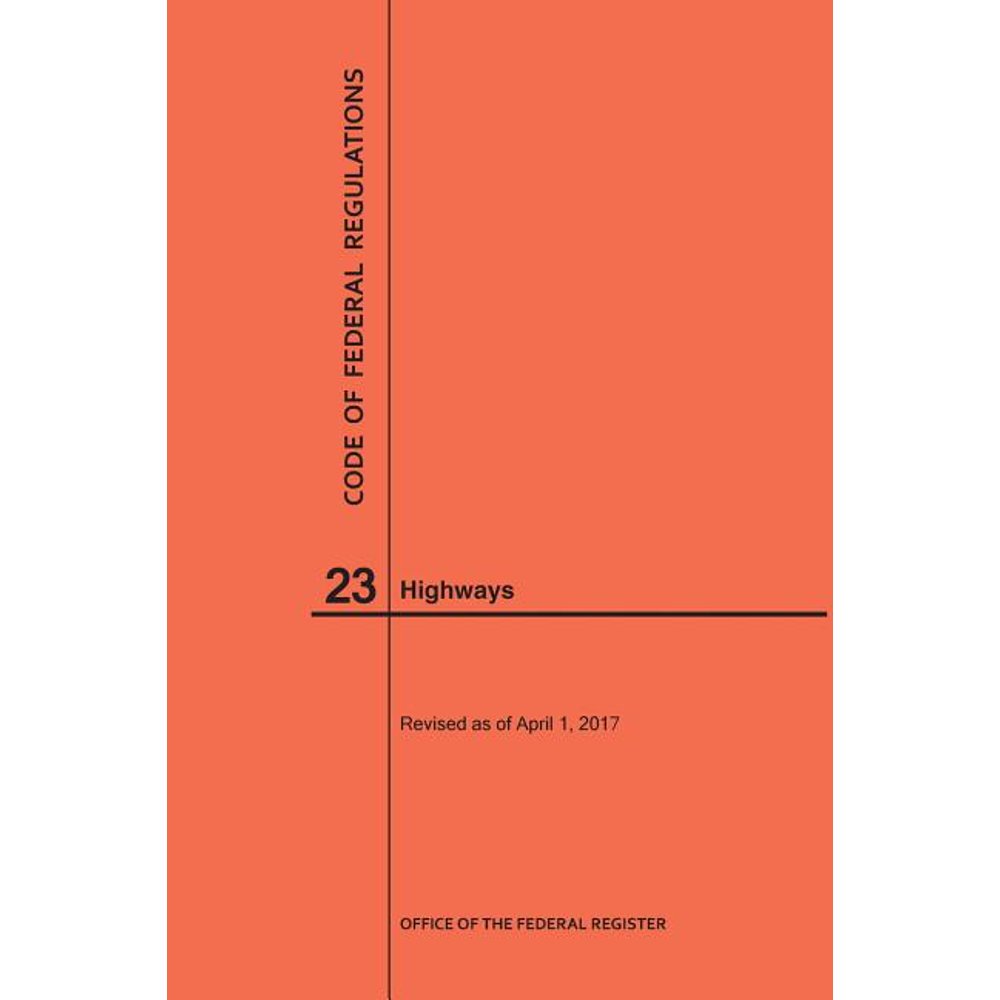 Code of Federal Regulations Code of Federal Regulations Title 23