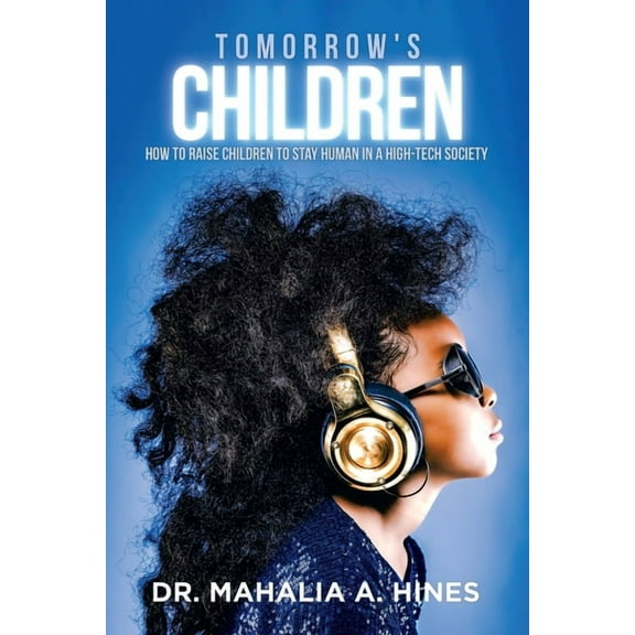 Tomorrow's Children: How to Raise Children to Stay Human in a High-Tech Society, (Paperback)