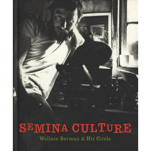 Semina Culture: Wallace Berman & His Circle, (Hardcover)
