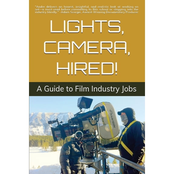 Lights, Camera, Hired!: A Guide to Film Industry Jobs, (Paperback)
