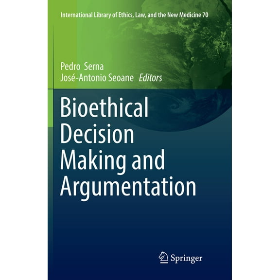 International Library of Ethics, Law, an Bioethical Decision Making and Argumentation, Book 70, (Paperback)