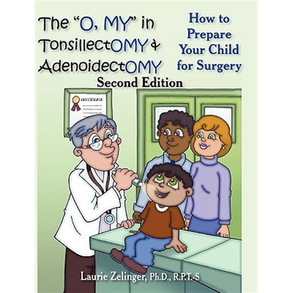 Pre-Owned "O, My" in Tonsillectomy & Adenoidectomy : How to Prepare Your Child for Surgery, a Parent's Manual