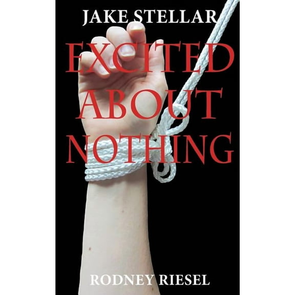 Excited About Nothing Jake Stellar Paperback 1732425760 9781732425767 Rodney Riesel