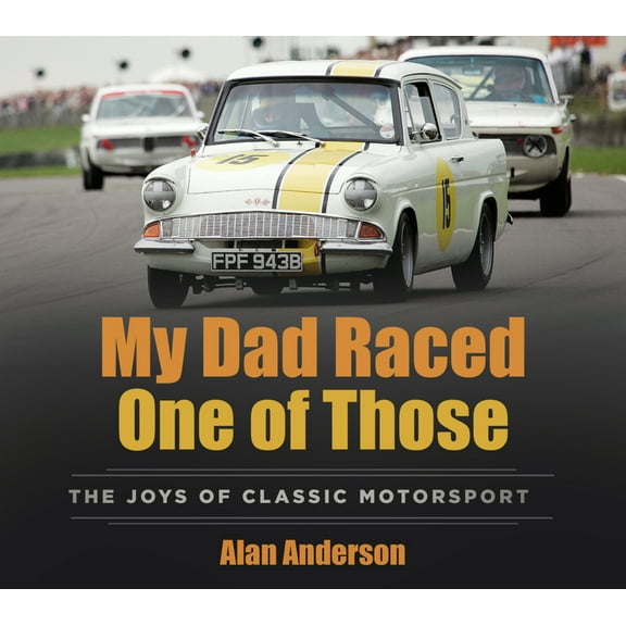 My Dad Raced One of Those: The Joys of Classic Motorsport, (Paperback)