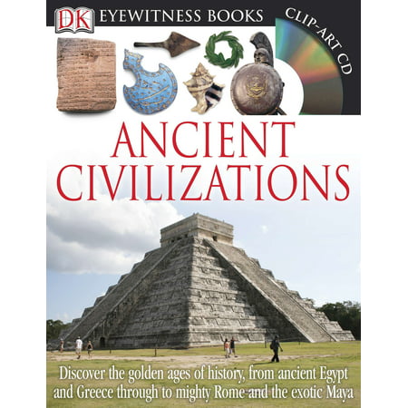 DK Eyewitness Books: Ancient Civilizations : Discover the Golden Ages of History, from Ancient Egypt and Greece to Mighty Rom