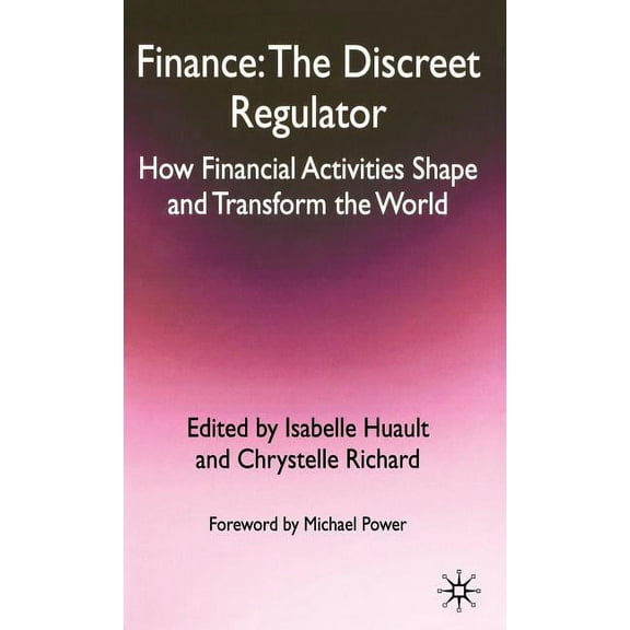 Finance: The Discreet Regulator: How Financial Activities Shape and Transform the World, (Hardcover)
