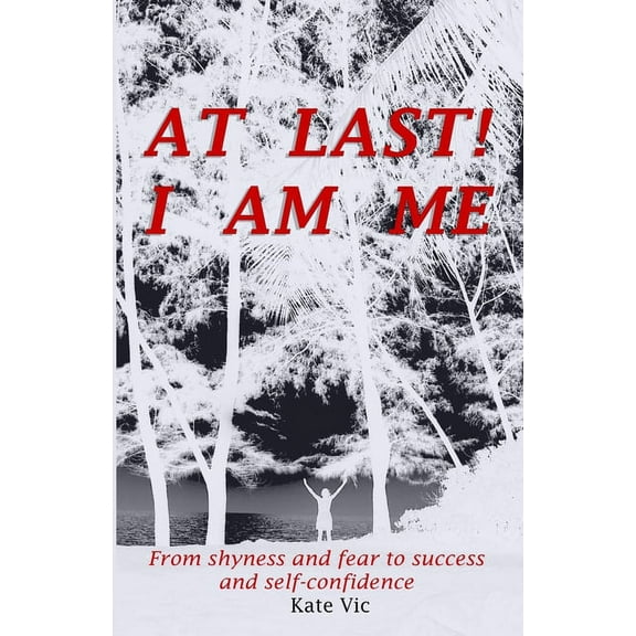 At Last! I am me: From shyness and fear to success and self-confidence (Paperback)