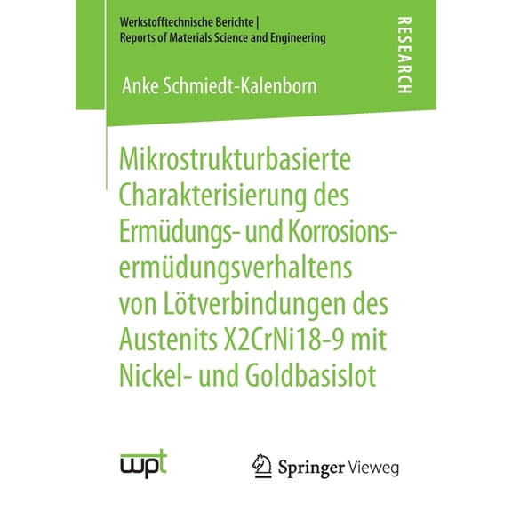 Werkstofftechnische Berichte │ Mikrostrukturbasierte Charakterisierung Des Ermüdungs- Und Korrosionsermüdungsverhaltens Von Lötverbindungen Des Austeni, (Paperback)