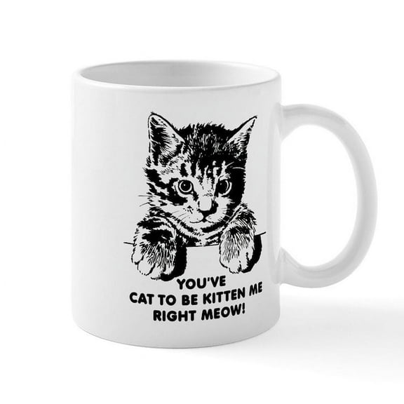 CafePress - You've Cat To Be Kitten Me Right Meow Funny Mug - 11 oz Ceramic Mug - Novelty Coffee Tea Cup
