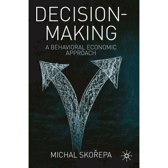 Decision Making: A Behavioral Economic Approach, (Paperback)