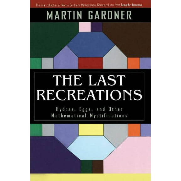 The Last Recreations: Hydras, Eggs, and Other Mathematical Mystifications, (Paperback)