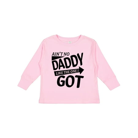 

Inktastic Ain t No Daddy Like the One I Got- Father s Day for Kids Gift Toddler Boy or Toddler Girl Long Sleeve T-Shirt