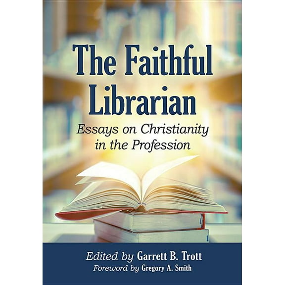 The Faithful Librarian: Essays on Christianity in the Profession, (Paperback)