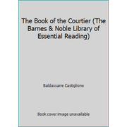 The Book of the Courtier (The Barnes & Noble Library of Essential Reading) [Paperback - Used]