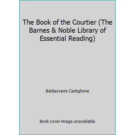 The Book of the Courtier (The Barnes & Noble Library of Essential Reading) [Paperback - Used]