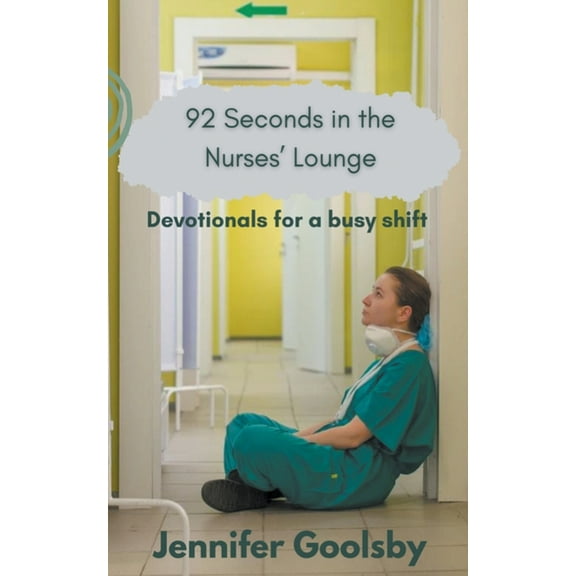 92 Seconds in the Nurses' Lounge - Devotionals for a Busy Shift, (Paperback)