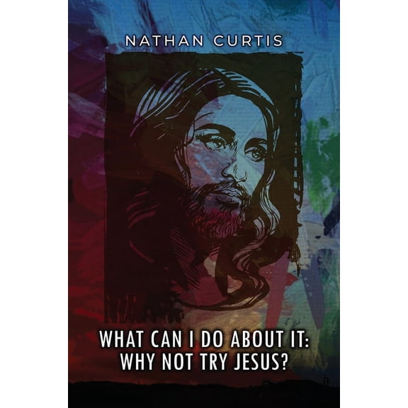 What Can I Do About It: Why Not Try Jesus? (Paperback)