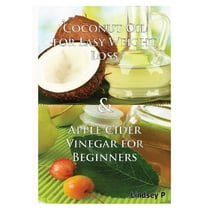Coconut Oil For Easy Weight Loss & Apple Cider Vinegar For Beginners, (Hardcover)