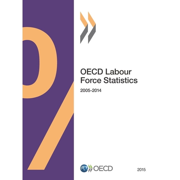 OECD Labour Force Statistics OECD Labour Force Statistics 2015, (Paperback)