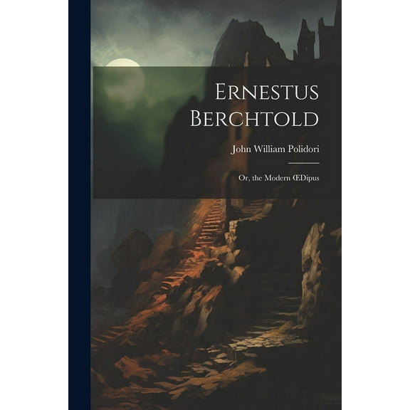 Ernestus Berchtold: Or, the Modern OEdipus (Paperback)