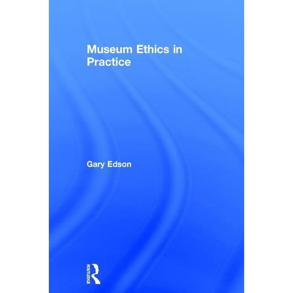 Museum Ethics in Practice, (Hardcover)