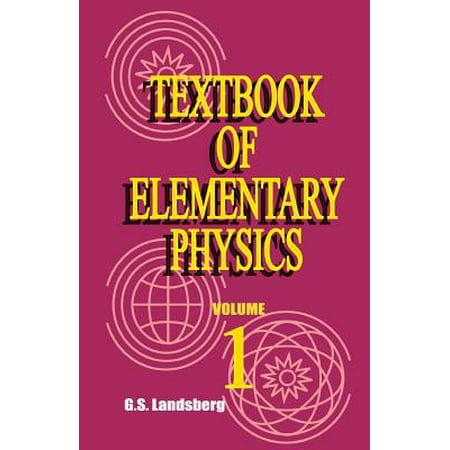 Textbook of Elementary Physics : Mechanics Heat Molecular