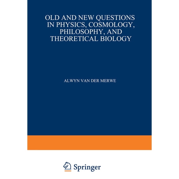 Pre-Owned Old and New Questions in Physics, Cosmology, Philosophy, and Theoretical Biology: Essays in Honor of Wolfgang Yourgrau (Hardcover) 0306409623 9780306409622
