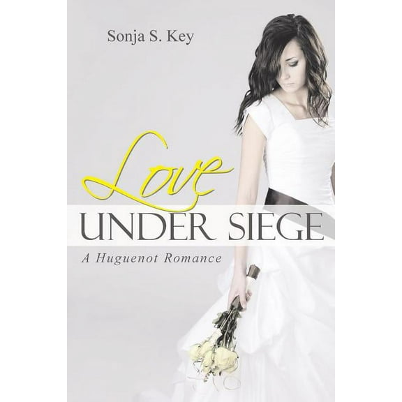 Love Under Siege : A Huguenot Romance