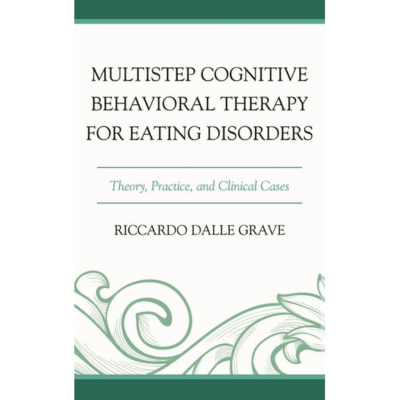 Multistep Cognitive Behavioral Therapy for Eating Disorders: Theory, Practice, and Clinical Cases, (Hardcover)