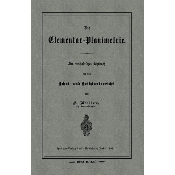 Die Elementar-Planimetrie: Ein Methodisches Lehrbuch FÃ¼r Den Schul- Und Selbstunterricht, (Paperback)