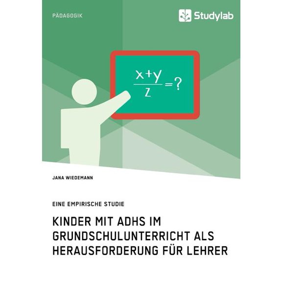 Kinder mit ADHS im Grundschulunterricht als Herausforderung für Lehrer: Eine empirische Studie, (Paperback)